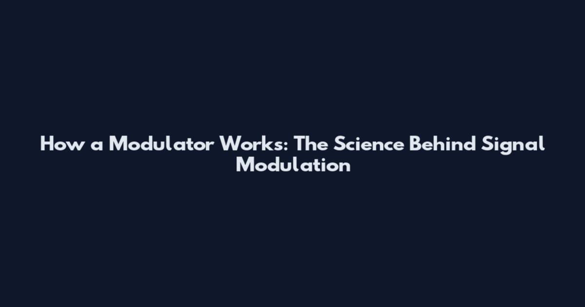 How a Modulator Works: The Science Behind Signal Modulation
