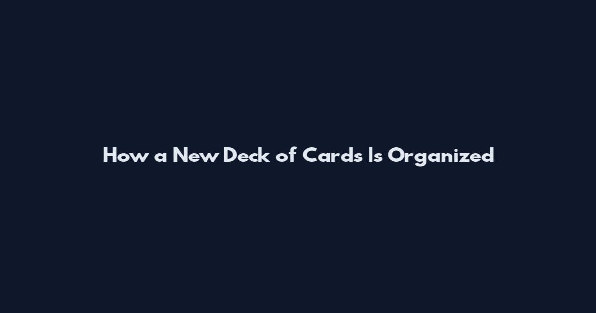 How a New Deck of Cards Is Organized