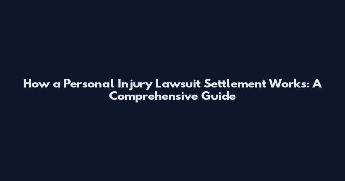 How a Personal Injury Lawsuit Settlement Works: A Comprehensive Guide