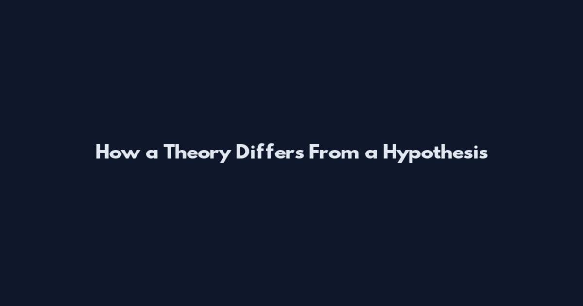How a Theory Differs From a Hypothesis