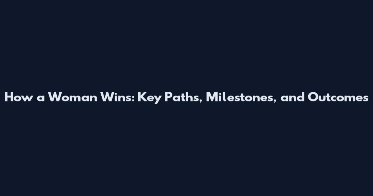 How a Woman Wins: Key Paths, Milestones, and Outcomes