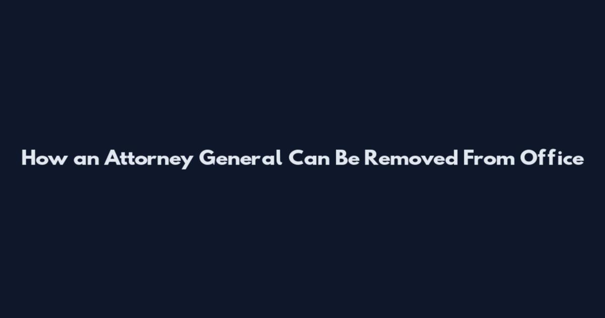 How an Attorney General Can Be Removed From Office