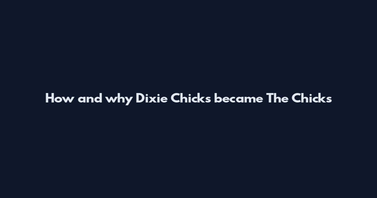 How and why Dixie Chicks became The Chicks