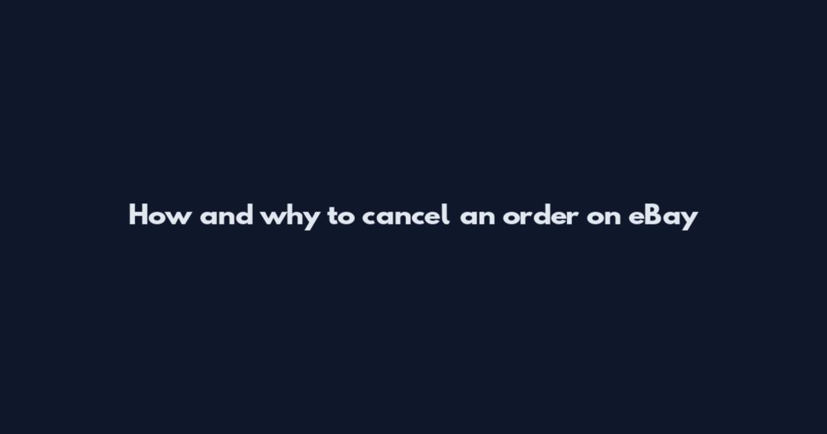 How and why to cancel an order on eBay