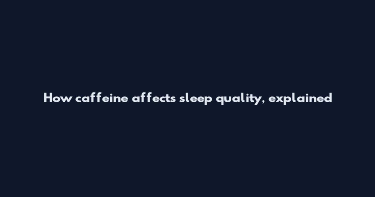 How caffeine affects sleep quality, explained