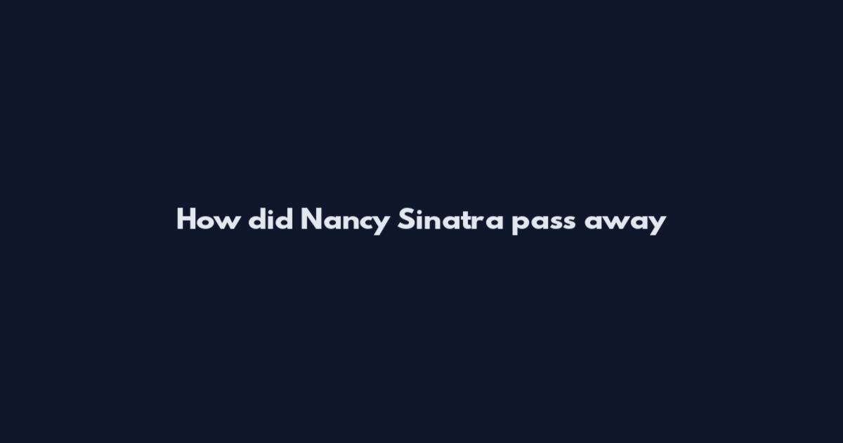 How did Nancy Sinatra pass away