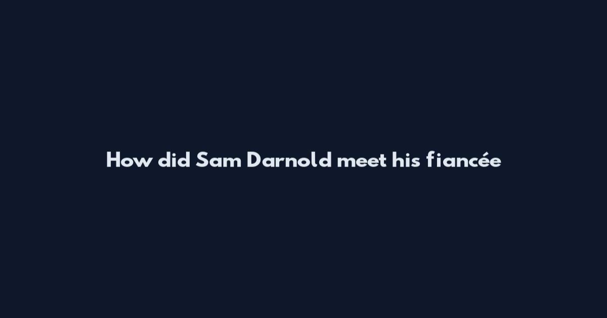 How did Sam Darnold meet his fiancée