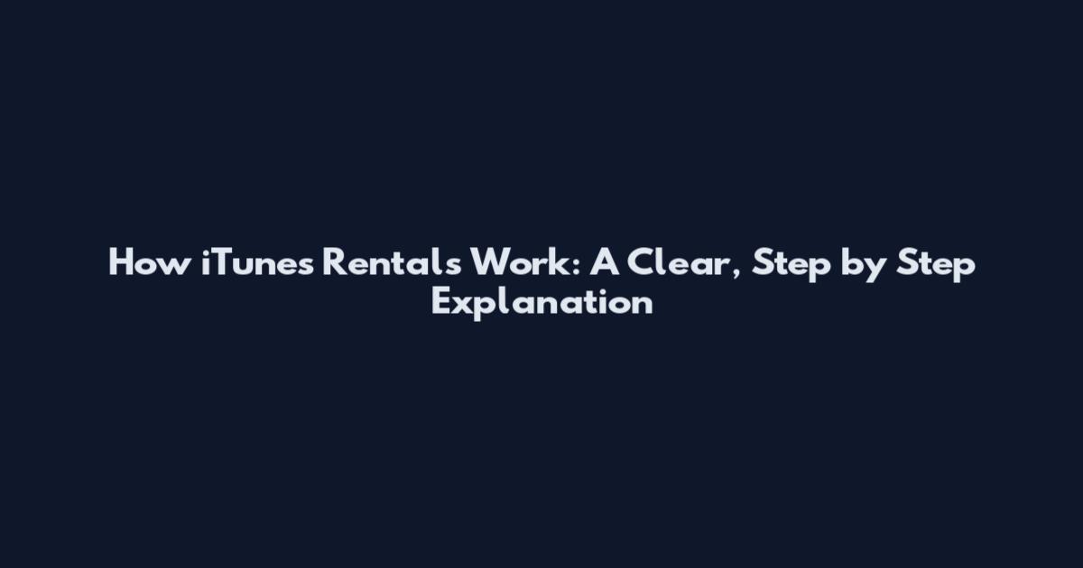 How iTunes Rentals Work: A Clear, Step by Step Explanation