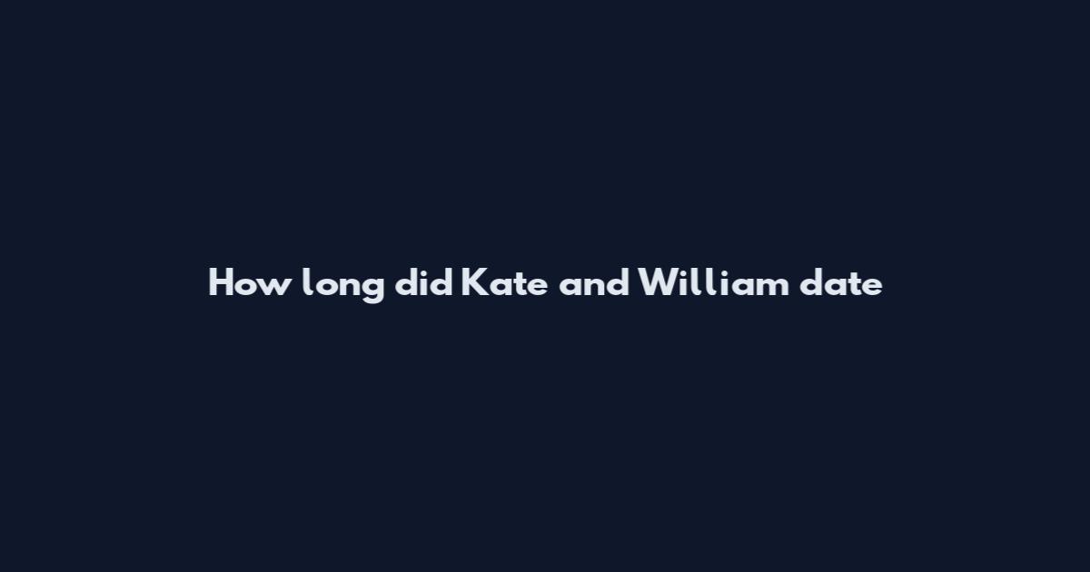 How long did Kate and William date