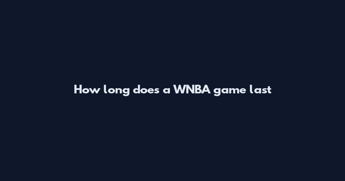 How long does a WNBA game last