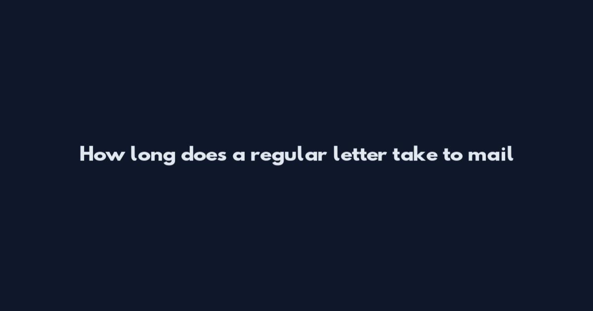 How long does a regular letter take to mail