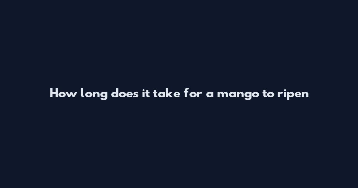 How long does it take for a mango to ripen