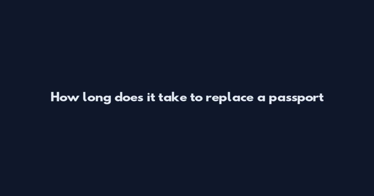 How long does it take to replace a passport