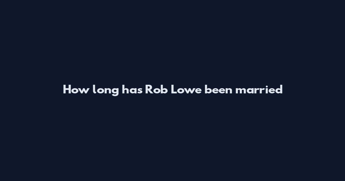 How long has Rob Lowe been married