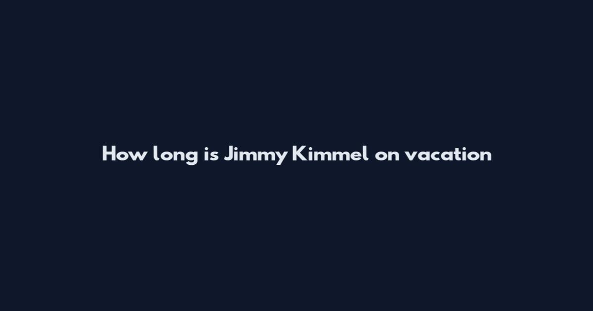 How long is Jimmy Kimmel on vacation