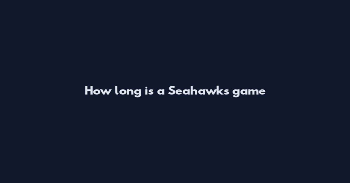 How long is a Seahawks game