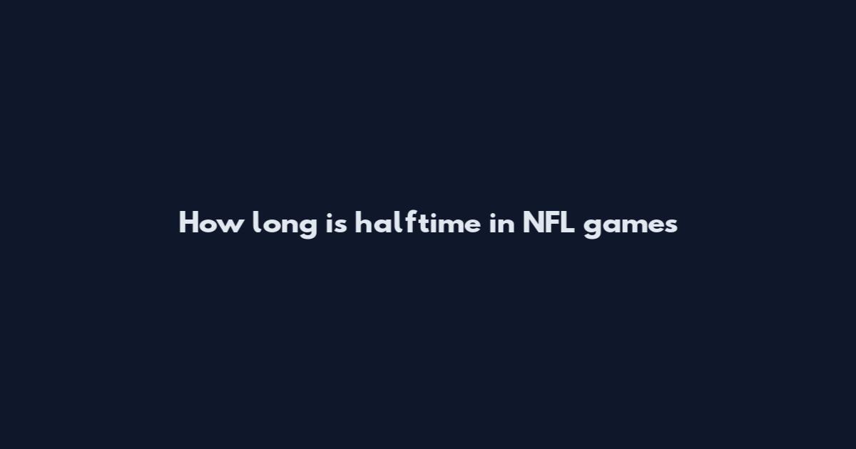 How long is halftime in NFL games