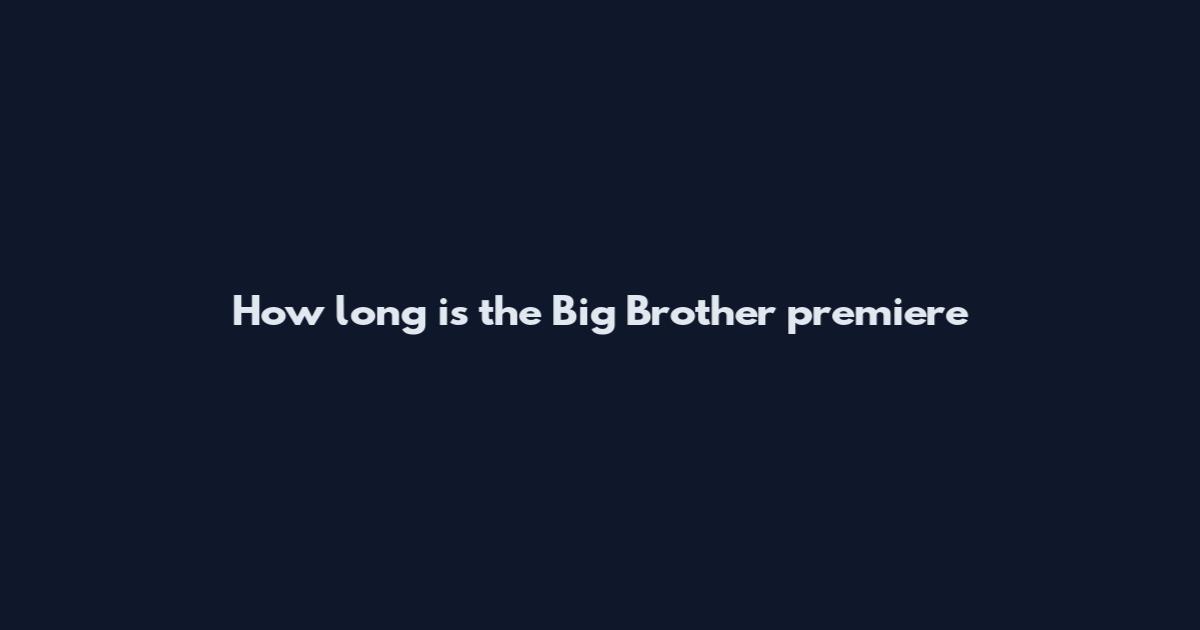 How long is the Big Brother premiere