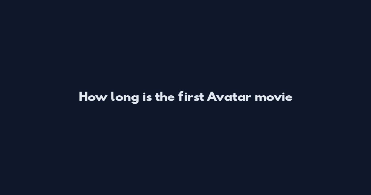 How long is the first Avatar movie