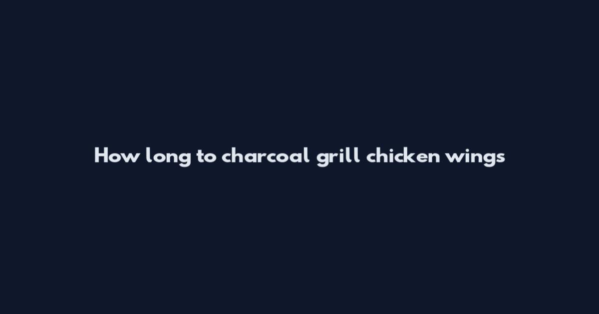 How long to charcoal grill chicken wings