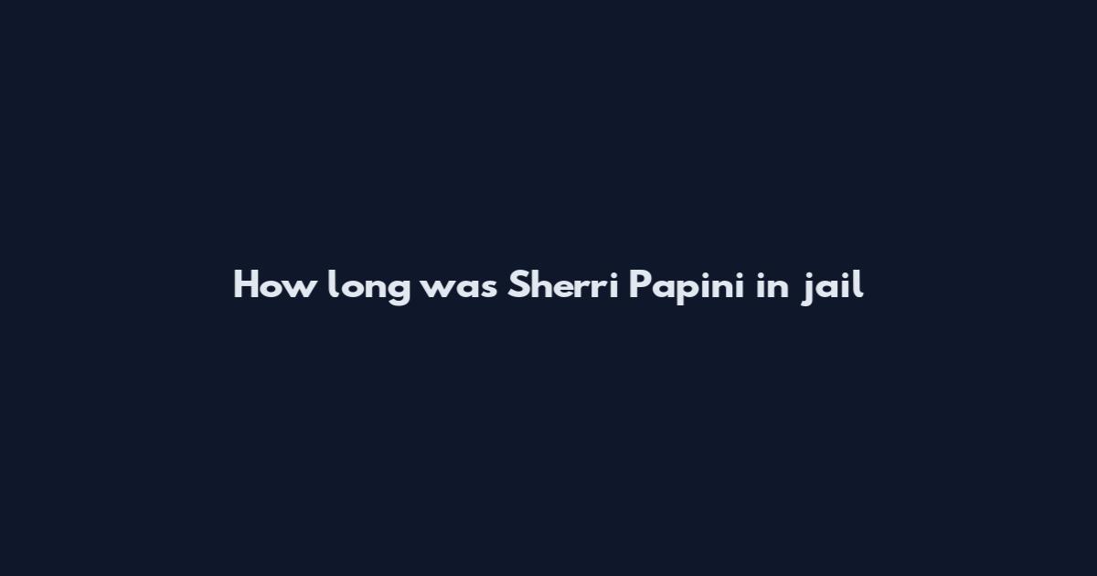 How long was Sherri Papini in jail