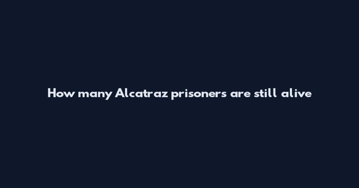 How many Alcatraz prisoners are still alive