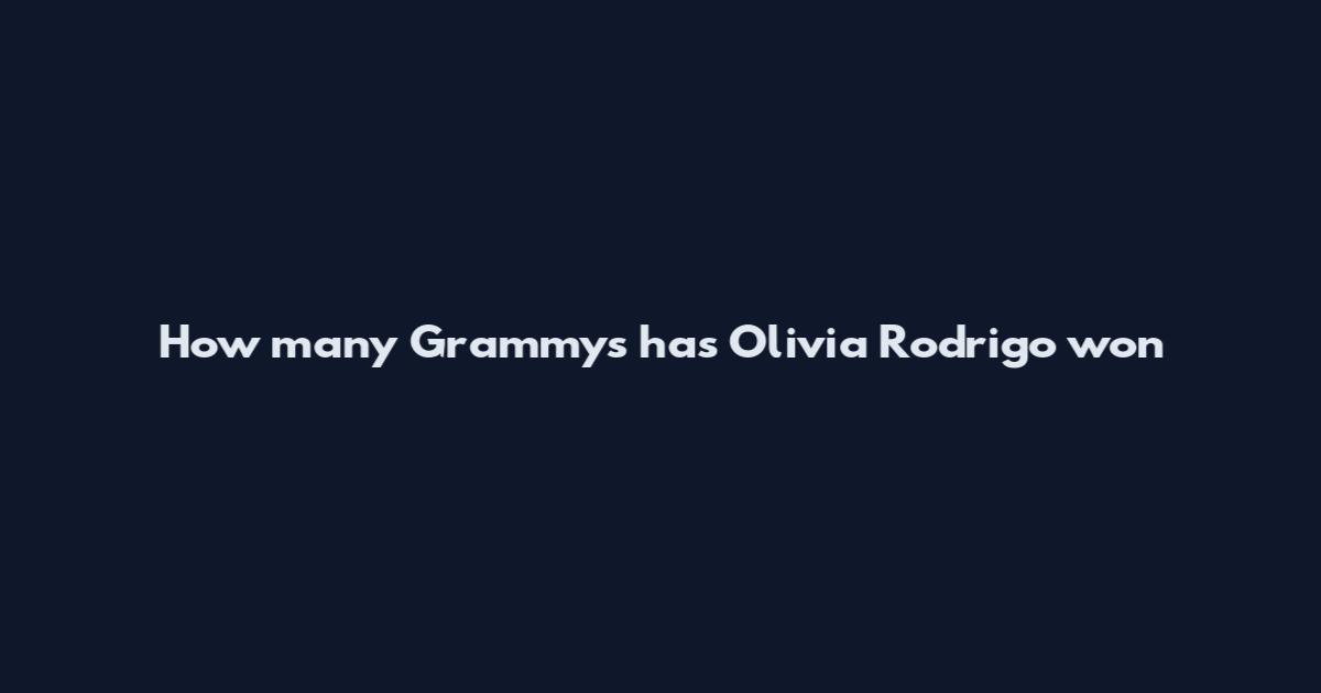 How many Grammys has Olivia Rodrigo won