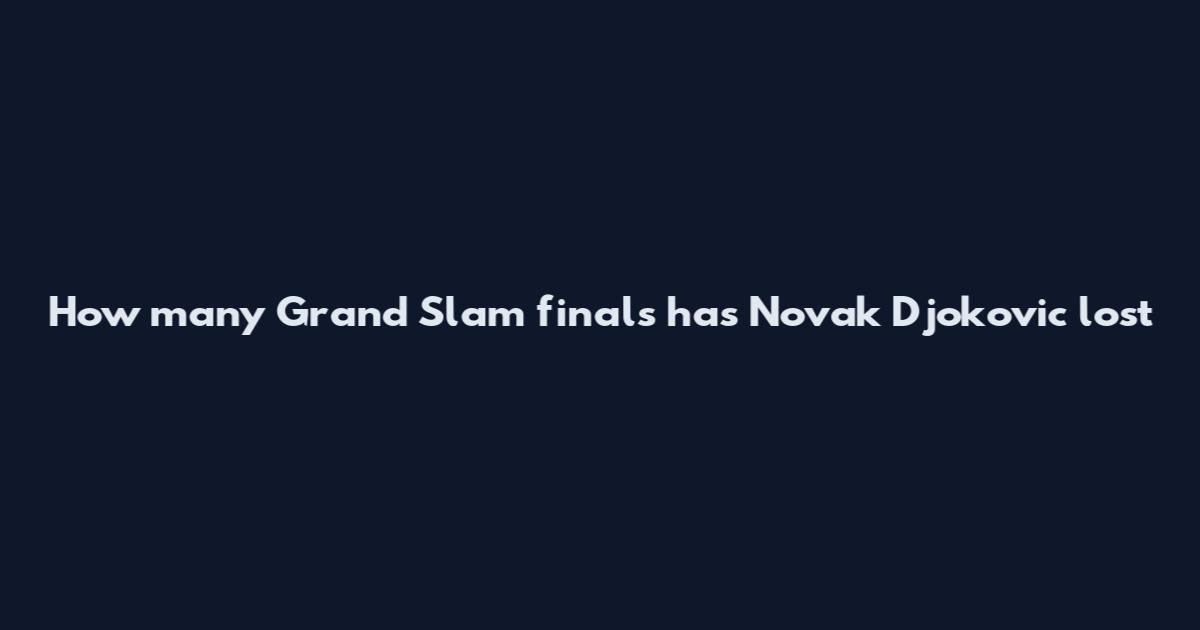 How many Grand Slam finals has Novak Djokovic lost
