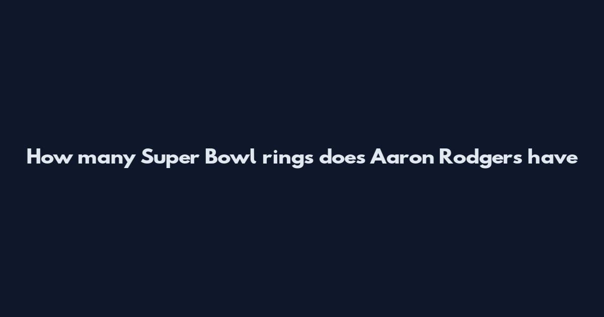 How many Super Bowl rings does Aaron Rodgers have