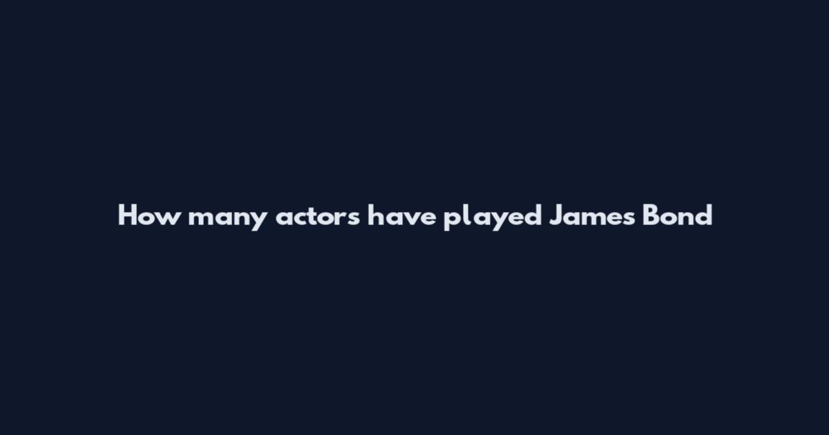 How many actors have played James Bond