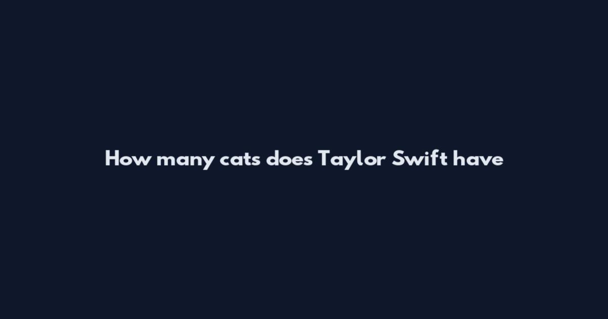 How many cats does Taylor Swift have