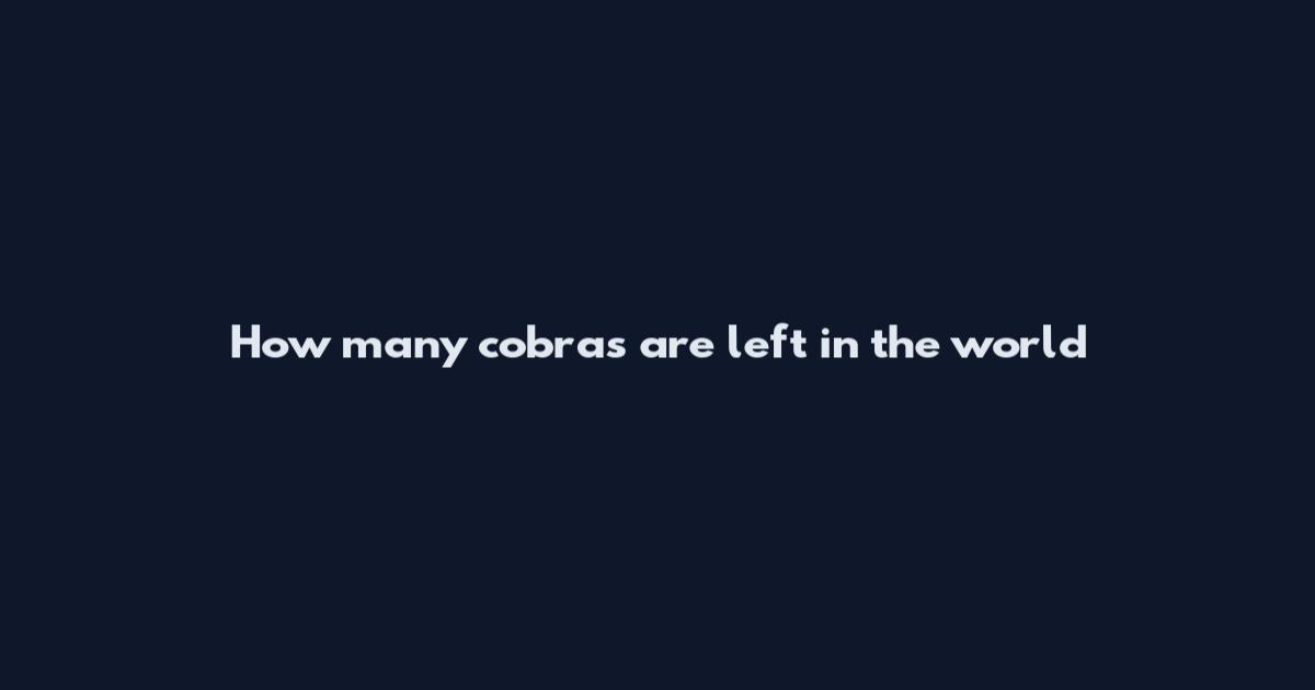 How many cobras are left in the world