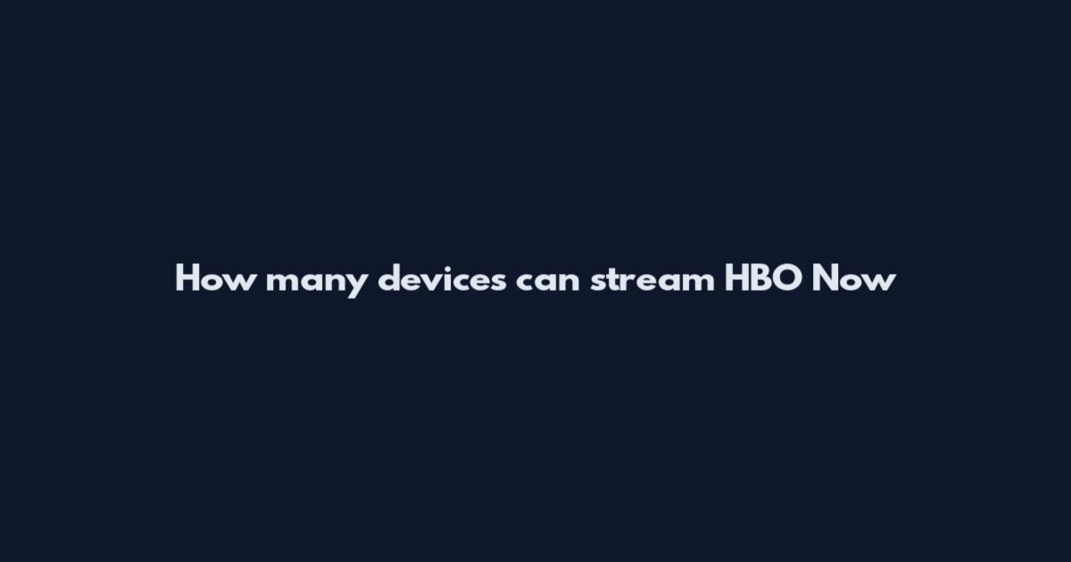 How many devices can stream HBO Now