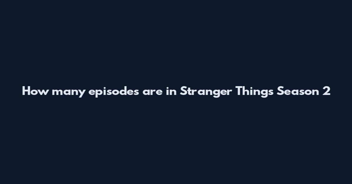 How many episodes are in Stranger Things Season 2