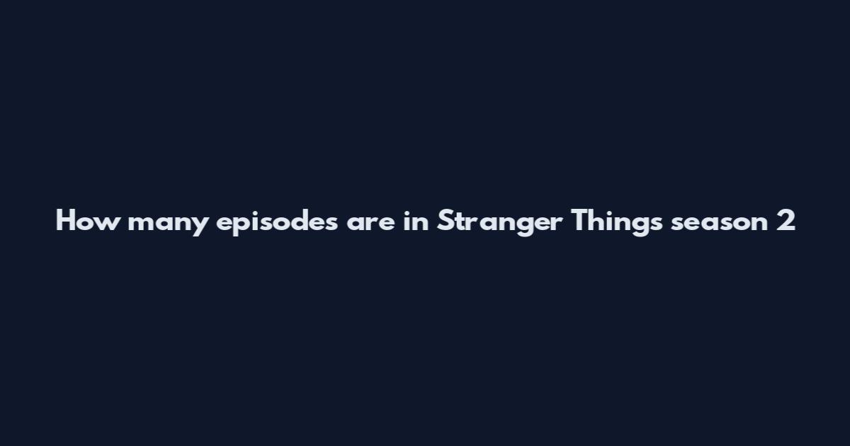 How many episodes are in Stranger Things season 2