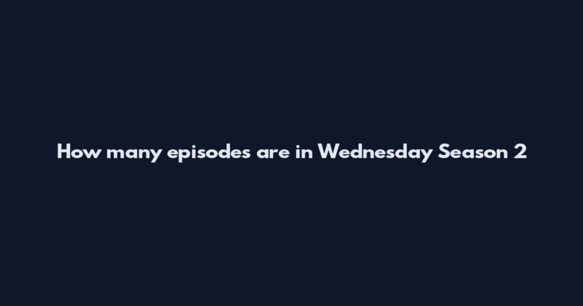 How many episodes are in Wednesday Season 2