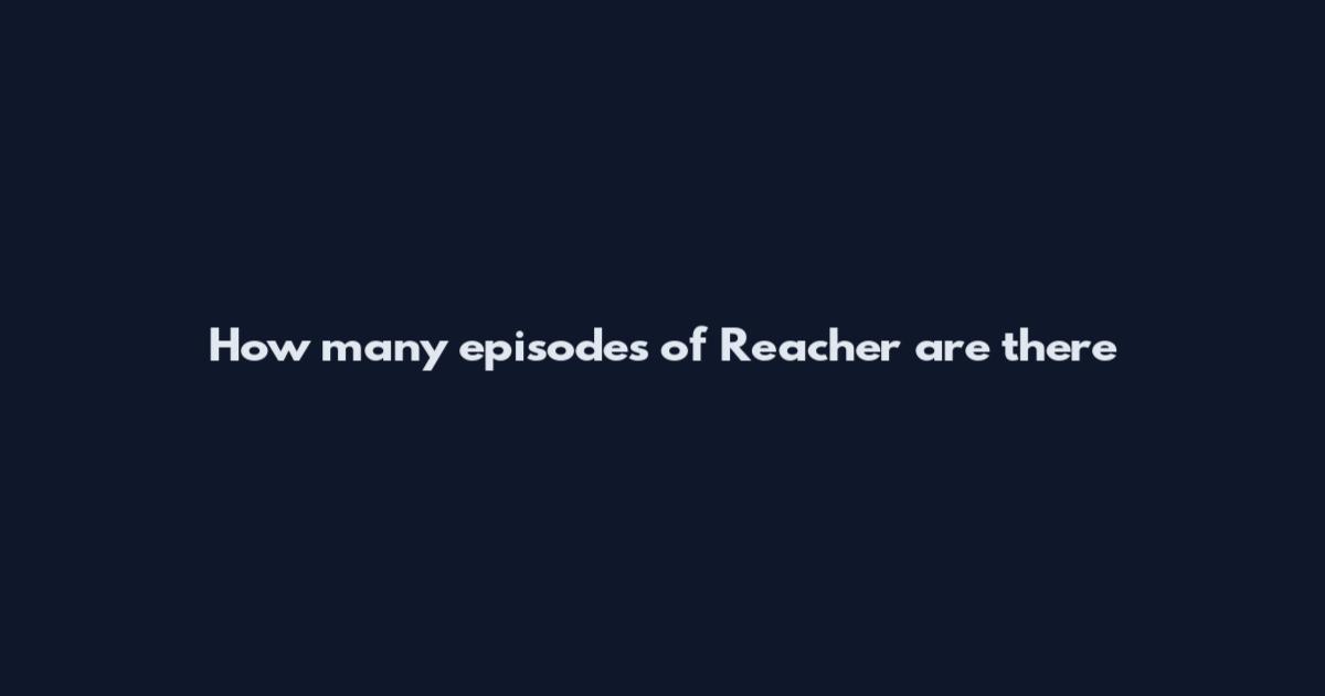 How many episodes of Reacher are there
