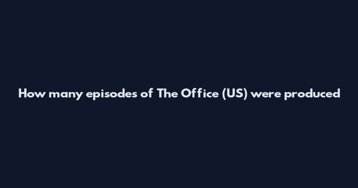 How many episodes of The Office (US) were produced