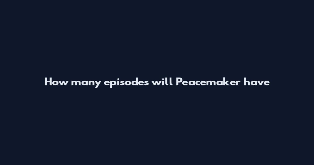 How many episodes will Peacemaker have