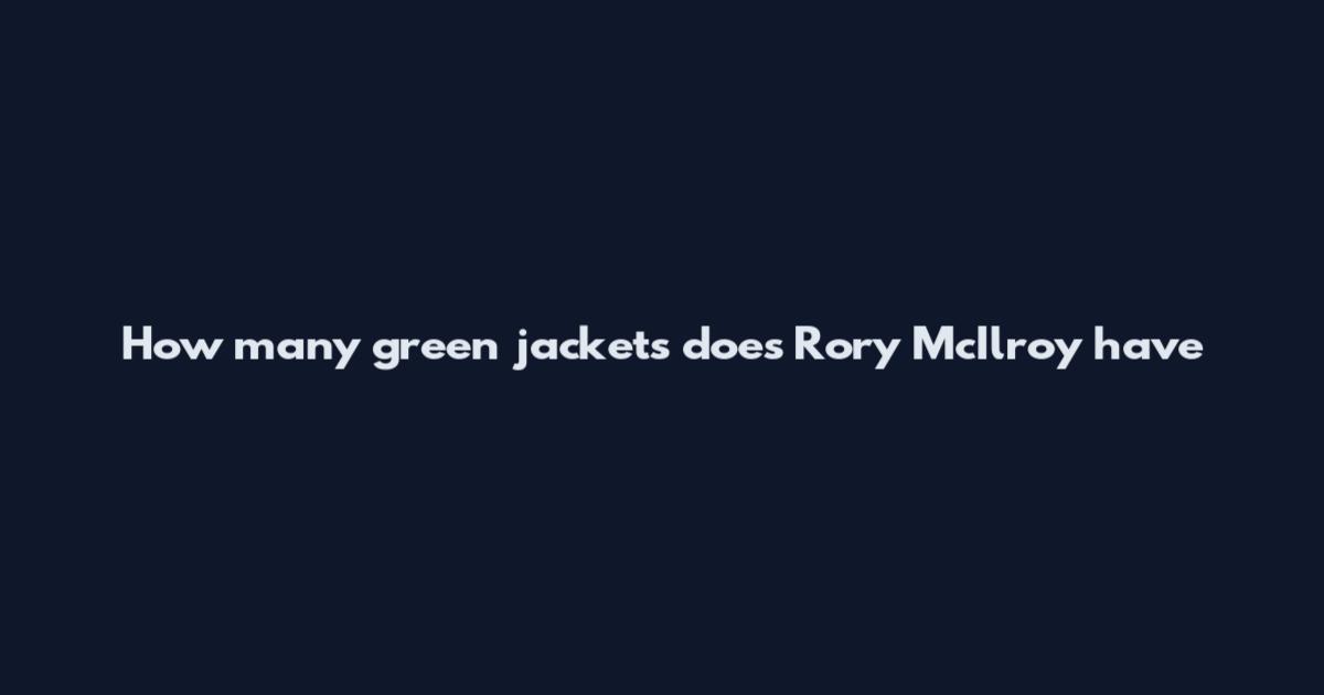 How many green jackets does Rory McIlroy have