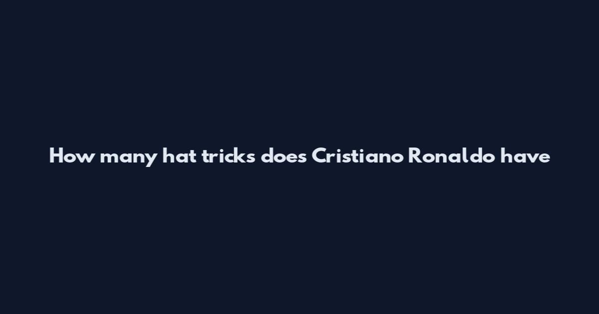 How many hat tricks does Cristiano Ronaldo have