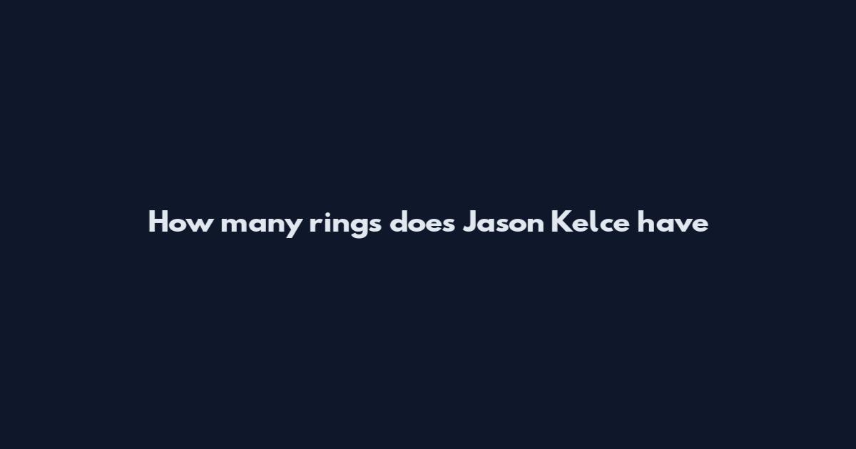 How many rings does Jason Kelce have