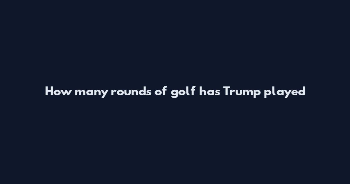 How many rounds of golf has Trump played