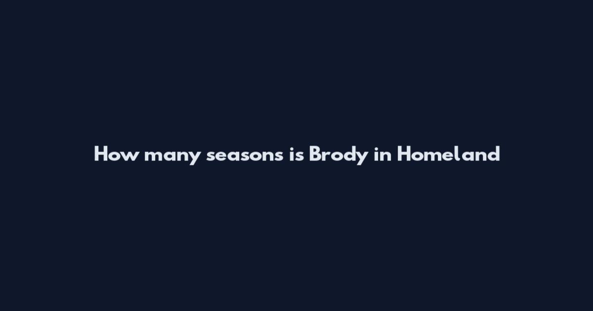 How many seasons is Brody in Homeland
