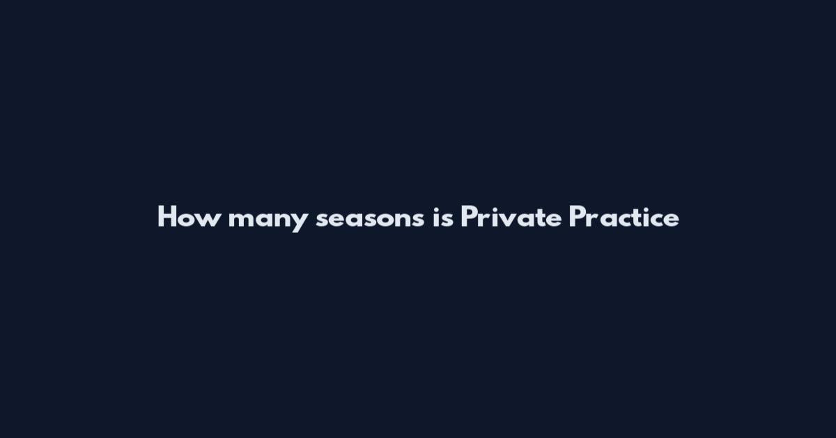 How many seasons is Private Practice