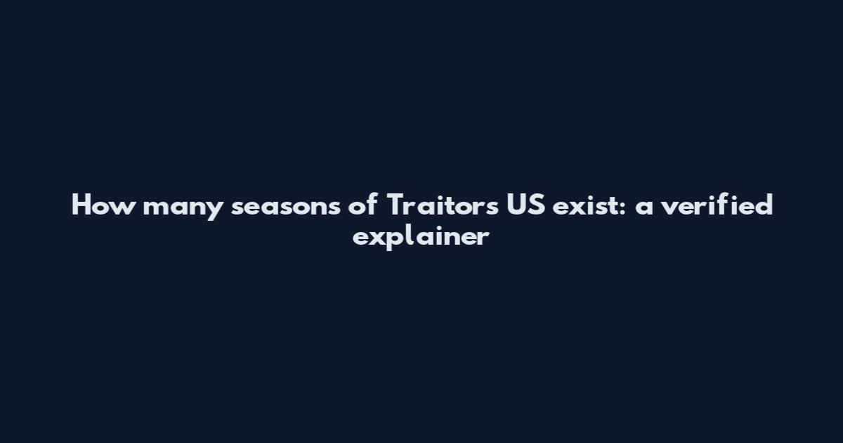 How many seasons of Traitors US exist: a verified explainer
