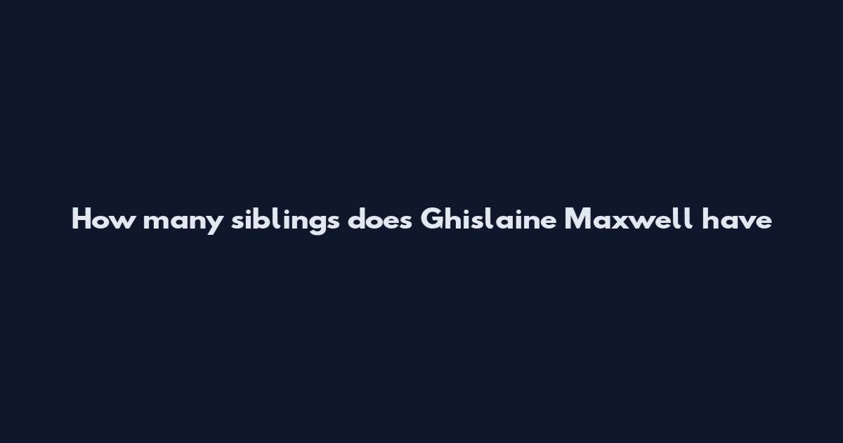 How many siblings does Ghislaine Maxwell have
