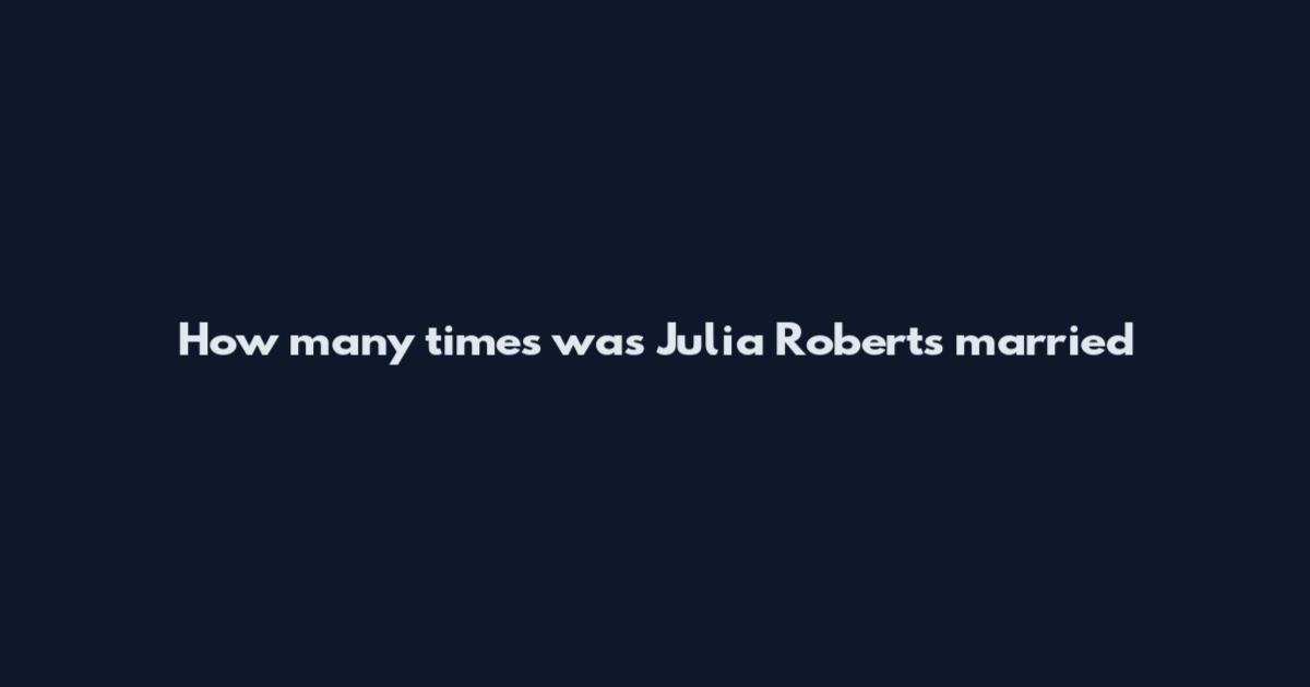 How many times was Julia Roberts married