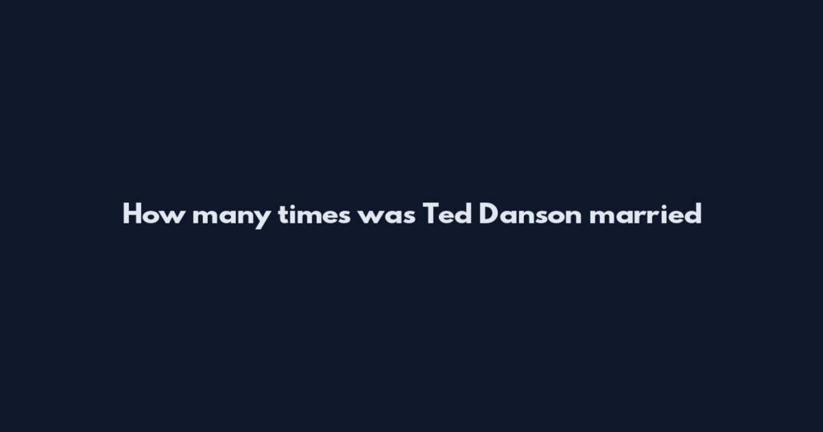 How many times was Ted Danson married