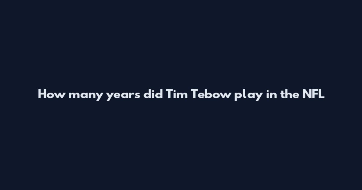 How many years did Tim Tebow play in the NFL